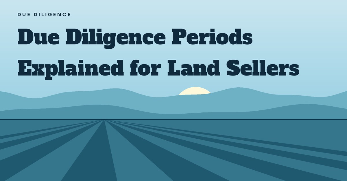 Due Diligence Periods Explained for Land Sellers
